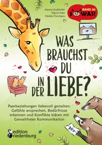 Was brauchst du in der Liebe? Paarbeziehungen liebevoll gestalten: Gefühle ansprechen, Bedürfnisse erkennen und Konflikte klären mit Gewaltfreier Kommunikation - Hanna Grubhofer - E-Book