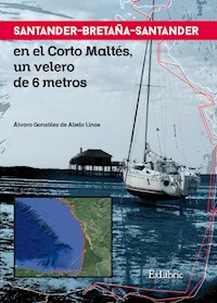 Santander-Bretaña-Santander en el Corto Maltés, un velero de 6 metros - Álvaro González de Aledo Linos - E-Book