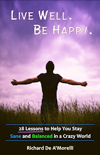 Live Well. Be Happy. - Richard De A'Morelli - E-Book