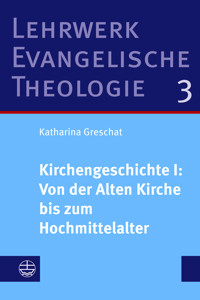 Kirchengeschichte I: Von der Alten Kirche bis zum Hochmittelalter - Katharina Greschat - E-Book