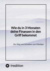 Wie du in 3 Monaten deine Finanzen in den Griff bekommst - Sven Frank - E-Book