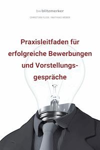 Bwlblitzmerker: Praxisleitfaden für erfolgreiche Bewerbungen und Vorstellungsgespräche - Christian Flick - E-Book