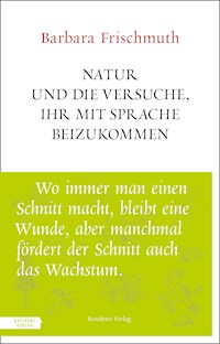 Natur und die Versuche, ihr mit Sprache beizukommen - Barbara Frischmuth - E-Book