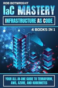 IaC Mastery: Infrastructure As Code - Rob Botwright - E-Book