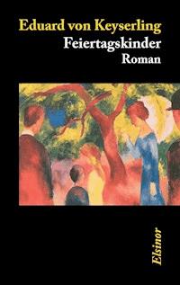 Feiertagskinder - Eduard von Keyserling - E-Book