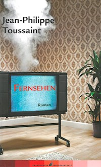 Fernsehen - Jean-Philippe Toussaint - E-Book