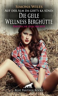 Auf der Alm da gibt's ka sünd: Die geile Wellness Berghütte | Erotische Geschichte - Simona Wiles - E-Book