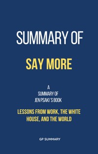 Summary of Say More by Jen Psaki: Lessons from Work, the White House, and the World - GP SUMMARY - E-Book