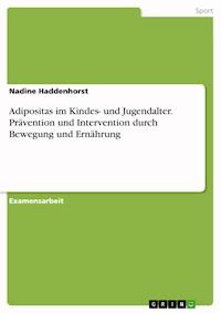 Adipositas im Kindes- und Jugendalter. Prävention und Intervention durch Bewegung und Ernährung - Nadine Haddenhorst - E-Book