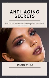 Anti-Aging Secrets - Gabriel Steele - E-Book