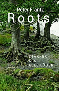 ROOTS - Ein Mann auf der Suche nach seinen Wurzeln - Peter Frantz - E-Book