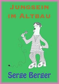 Jungsein im Altbau - Serge Berger - E-Book