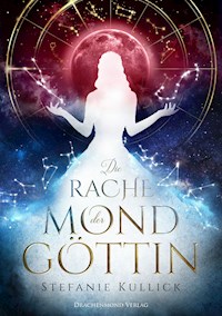 Die Rache der Mondgöttin - Stefanie Kullick - E-Book
