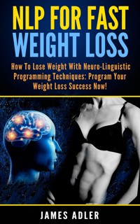 NLP for Fast Weight Loss - James Adler - E-Book