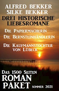 Drei Historische Liebesromane: Das 1500 Seiten Roman-Paket Sommer 2021 - Alfred Bekker - E-Book