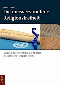 Die missverstandene Religionsfreiheit - Oliver Smiljić - E-Book