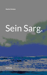 Sein Sarg. - Martin Christen - E-Book