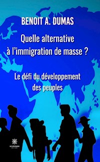Quelle alternative à l’immigration de masse ? - Benoit A. Dumas - E-Book