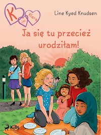 K jak Klara (23): Ja się tu przecież urodziłam! - Line Kyed Knudsen - E-Book