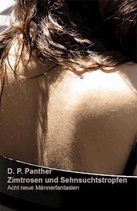 Zimtrosen und Sehnsuchtstropfen - D. P. Panther - E-Book