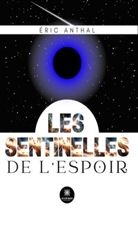 Les sentinelles de l’espoir - Éric Anthal - E-Book