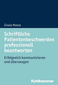 Schriftliche Patientenbeschwerden professionell beantworten - Gisela Meese - E-Book