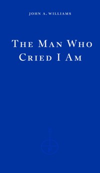 The Man Who Cried I Am - John A. Williams - E-Book