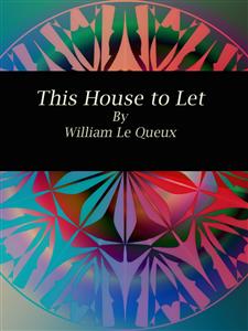 This House to Let - William Le Queux - E-Book
