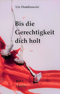 Bis die Gerechtigkeit dich holt - Ute Dombrowski - E-Book