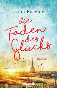 Die Fäden des Glücks - Julia Fischer - E-Book