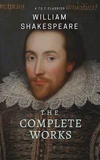 The Complete works of William Shakespeare ( included 150 pictures & Active TOC) (AtoZ Classics) - William Shakespeare - E-Book