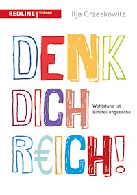 Denk dich reich! - Ilja Grzeskowitz - E-Book