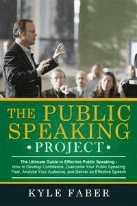 The Public Speaking Project - The Ultimate Guide to Effective Public Speaking - Kyle Faber - E-Book