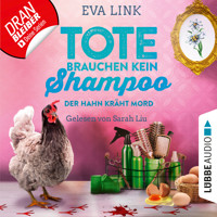 Der Hahn kräht Mord - Tote brauchen kein Shampoo - Allgäu-Krimi, Teil 3 (Ungekürzt) - Eva Link - Hörbuch