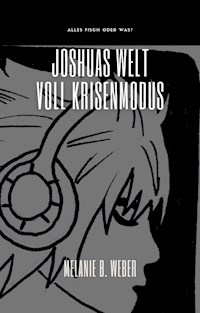 Joshuas Welt – Voll Krisenmodus - Melanie Brigitte Weber - E-Book