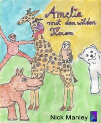 Amelia mit den wilden Tieren - Nick Manley - kostenlos E-Book