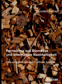 Fernwärme aus Biomasse und kommunale Nachhaltigkeit - Thorsten Henss - E-Book