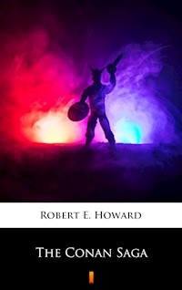 The Conan Saga - Robert E. Howard - E-Book