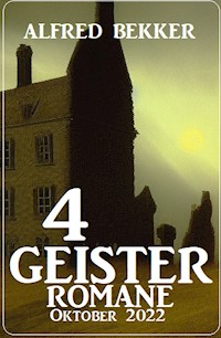 4 Geisterromane Oktober 2022 - Alfred Bekker - E-Book