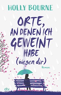 Orte, an denen ich geweint habe (wegen dir) - Holly Bourne - E-Book
