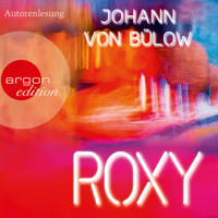 Roxy (Ungekürzte Lesung) - Johann von Bülow - Hörbuch