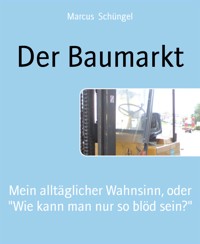Der Baumarkt - Marcus Schüngel - E-Book