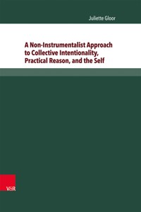 A Non-Instrumentalist Approach to Collective Intentionality, Practical Reason, and the Self - Juliette Gloor - E-Book