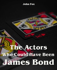 The Actors Who Could Have Been James Bond - John Fox - E-Book
