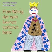Vom König, der sein Lachen verloren hatte - Anahita Pasalar - E-Book