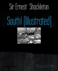 South! (Illustrated) - Sir Ernest Shackleton - E-Book