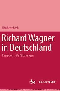 Richard Wagner in Deutschland - Udo Bermbach - E-Book