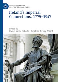 Ireland’s Imperial Connections, 1775–1947 -  - E-Book