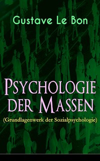 Psychologie der Massen (Grundlagenwerk der Sozialpsychologie) - Gustave Le Bon - E-Book