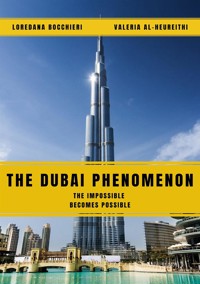 The Dubai Phenomenon - The impossible becomes possible - Valeria Al-Heureithi - E-Book